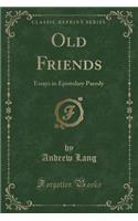 Old Friends: Essays in Epistolary Parody (Classic Reprint)