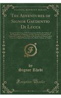 The Adventures of Signor Gaudentio Di Lucca: Being the Substance of His Examination Before the Fathers of the Inquisition, at Bologna, in Italy; Giving an Account of an Unknown Country, in the 