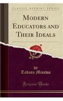 Modern Educators and Their Ideals (Classic Reprint)