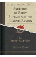 Sketches of Early Buffalo and the Niagara Region (Classic Reprint)