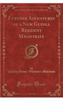 Further Adventures of a New Guinea Resident Magistrate (Classic Reprint)