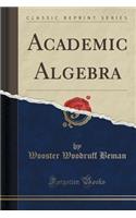 Academic Algebra (Classic Reprint)