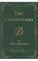 Die Condottieri (Classic Reprint)