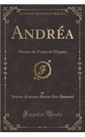 Andréa: Histoire Du Temps de l'Empire (Classic Reprint)(French)