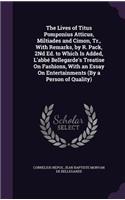 The Lives of Titus Pomponius Atticus, Miltiades and Cimon, Tr., With Remarks, by R. Pack, 2Nd Ed. to Which Is Added, L'abbé Bellegarde's Treatise On Fashions, With an Essay On Entertainments (By a Person of Quality)