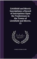 Litchfield and Morris Inscriptions; a Record of Inscriptions Upon the Tombstones in the Towns of Litchfield and Morris, Ct