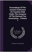 Proceedings of the Annual Conference on Taxation Held Under the Auspices of the National Tax Association.., Volume 7