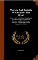 Life And Exploits Of Alexander The Great: Being A Series Of Ethiopic Texts Edited From Manuscripts In The British Museum And The Bibliothèque Nationale, Paris, With An English Translation An