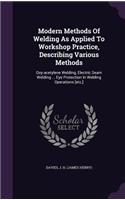 Modern Methods Of Welding As Applied To Workshop Practice, Describing Various Methods