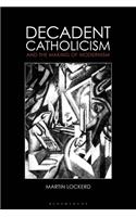 Decadent Catholicism and the Making of Modernism