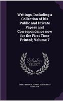 Writings, Including a Collection of his Public and Private Papers and Correspondence now for the First Time Printed; Volume 7: (English)