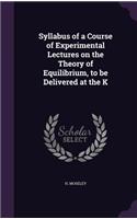 Syllabus of a Course of Experimental Lectures on the Theory of Equilibrium, to Be Delivered at the K