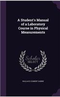 A Student's Manual of a Laboratory Course in Physical Measurements