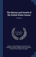History and Growth of the United States Census; Volume 62