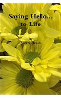 Saying Hello...to Life