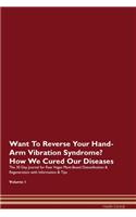 Want To Reverse Your Hand-Arm Vibration Syndrome? How We Cured Our Diseases. The 30 Day Journal for Raw Vegan Plant-Based Detoxification & Regeneration with Information & Tips Volume 1