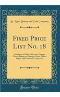 Fixed Price List No. 18: Catalogue of Gold, Silver and Copper United States and Foreign Coins, Indian Relics, Old Firearms, Curios, Etc (Classic Reprint)