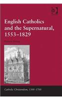 English Catholics and the Supernatural, 1553-1829