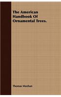 The American Handbook of Ornamental Trees.