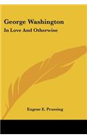 George Washington: In Love And Otherwise