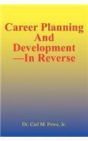 Career Planning and Development--In Reverse