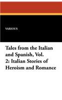 Tales from the Italian and Spanish, Vol. 2: Italian Stories of Heroism and Romance