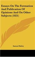 Essays On The Formation And Publication Of Opinions And On Other Subjects (1821)