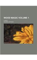 Wood Magic; A Fable Volume 1