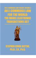 E-Commerce Law for the World: The Model Electronic Transactions ACT: The Model Electronic Transactions ACT