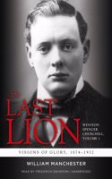The Last Lion: Winston Spencer Churchill, Vol. 1 Lib/E