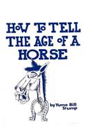 How to Tell the Age of a Horse: Become an expert at estimating the age of a horse!(English)
