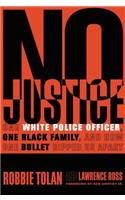 No Justice: One White Police Officer, One Black Family, and How One Bullet Ripped Us Apart