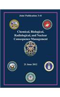 Chemical, Biological, Radiological, and Nuclear Consequence Management (Joint Publication 3-41)