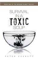 Survival in a Toxic Soup: Book One of the Broken Planet Trilogy