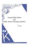 Among Malay Pirates and Other Tales of Adventure and Peril