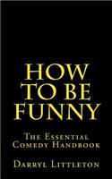 How To Be Funny