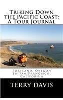 Triking Down the Pacific Coast: A Tour Journal: Portland, Oregon to San Francisco, California