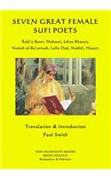Seven Great Female Sufi Poets: Rabi?a Basri, Mahsati, Jahan Khatun, ?Aishah al-Ba?uniyah, Lalla Ded, Makhfi, Hayati.(English)