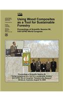 Using Wood Composites as a Tool for Sustainable Forestry: Proceedings of Scientific Session 90, XXII IUFRO World Congress(English)