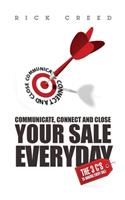 Communicate, Connect and Close your Sale Everyday: The 3 C's to Making EVERY Sale