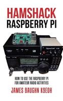 Hamshack Raspberry Pi: How to Use the Raspberry Pi for Amateur Radio Activities