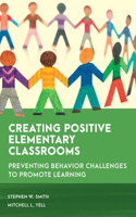 Creating Positive Elementary Classrooms: Preventing Behavior Challenges to Promote Learning(Special Education Law, Policy, and Practice)
