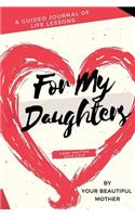 For My Daughters: A Guided Journal of Life Lessons hand written by Mom for her Daughters(For My Daughter)