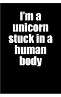 I'm a Unicorn Stuck in a Human Body: Blank Lined Journal