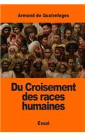 Du Croisement des races humaines: (French)