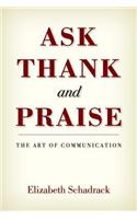 ASK THANK and PRAISE