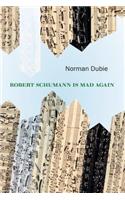 Robert Schumann Is Mad Again