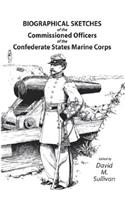 Biographical Sketches of the Commissioned Officers of the Confederate States Marine Corps