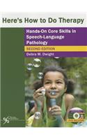 Here's How to Do Therapy: Hands on Core Skills in Speech-Language Pathology