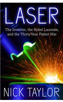 Laser: The Inventor, the Nobel Laureate, and the Thirty-Year Patent War